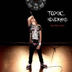 Toxic Nevermind : My Only Escape